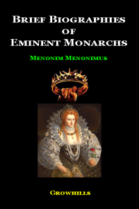 Brief Biographies of Eminent Monarchs
