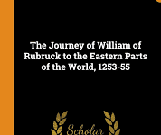 The Journey of William of Rubruck to the Eastern Parts of the World | A Review The Journey of William of Rubruck to the Eastern Parts of the World A Review