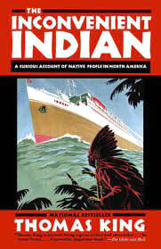 The Inconvenient Indian  Thomas King  A Review