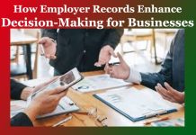 How Employer Records Enhance Decision-Making for Businesses How Employer Records Enhance Decision-Making for Businesses