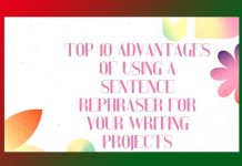 Top 10 Advantages of Using a Sentence Rephraser for Your Writing Projects Top 10 Advantages of Using a Sentence Rephraser for Your Writing Projects