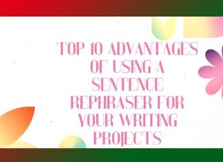 Top 10 Advantages of Using a Sentence Rephraser for Your Writing Projects Top 10 Advantages of Using a Sentence Rephraser for Your Writing Projects
