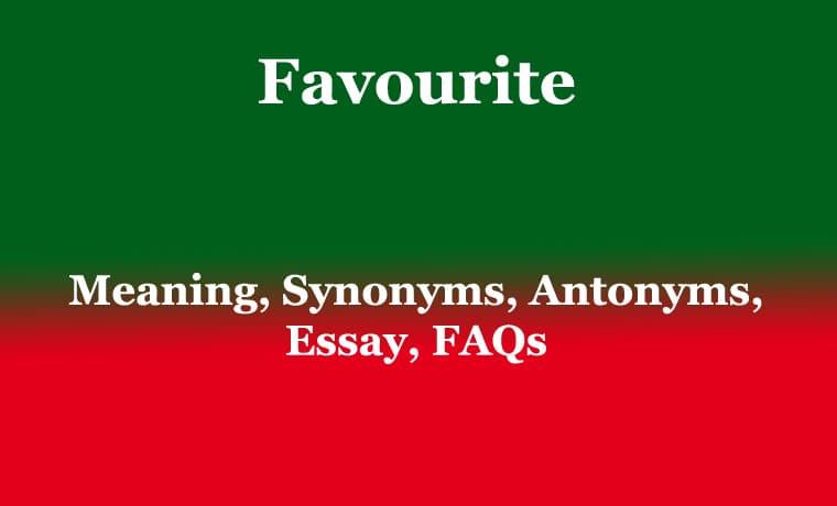 Favourite: Meaning, Synonyms, Antonyms, Essay, FAQs 1 Favourite Meaning, Synonyms, Antonyms, Essay, FAQs