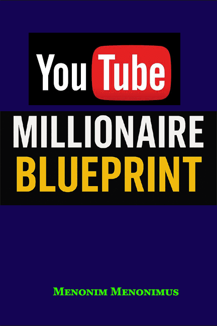 The YouTube Millionaire Blueprint 1 The YouTube Millionaire Blueprint