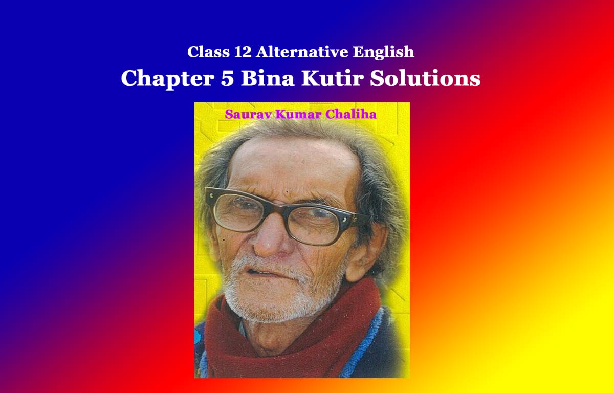 Class 12 Alternative English Chapter 5 Bina Kutir Solutions 1 Class 12 Alternative English Chapter 5 Bina Kutir Solutions