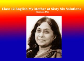 Class 12 English My Mother at Sixty Six Solutions Class 12 English My Mother at Sixty Six Solutions