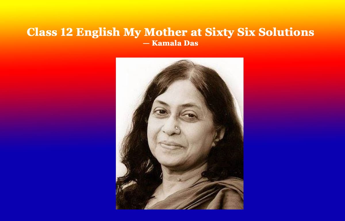 Class 12 English My Mother at Sixty Six Solutions 1 Class 12 English My Mother at Sixty Six Solutions