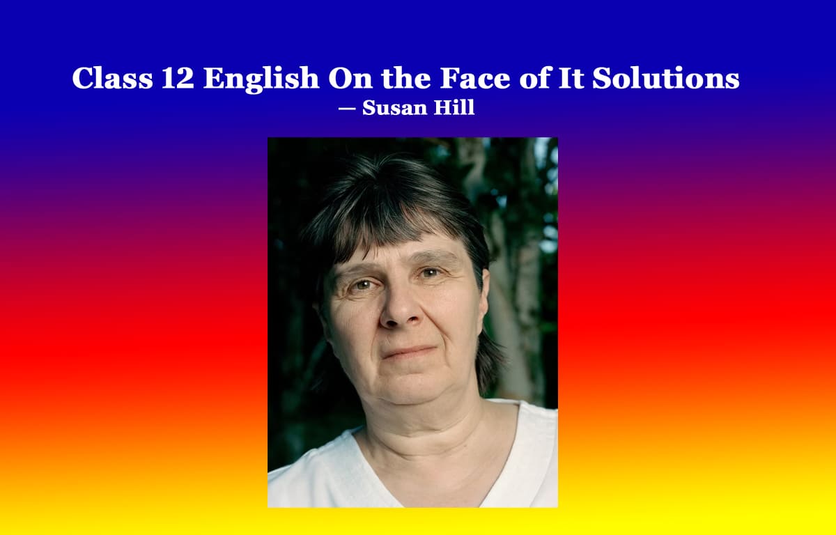 Class 12 English On the Face of It Solutions 1 Class 12 English On the Face of It Solutions