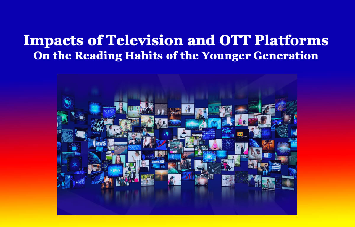 Impacts of Television and OTT Platforms On the Reading Habits 1 Impacts of Television and OTT Platforms On the Reading Habits