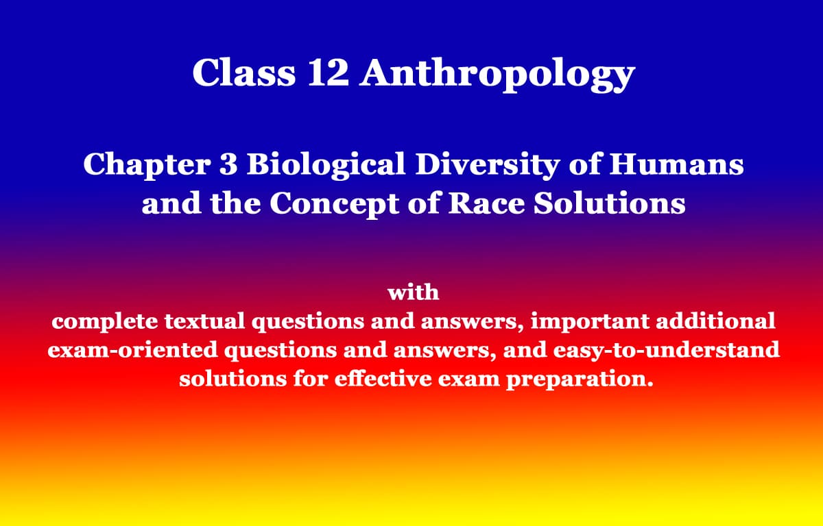 Class 12 Anthropology Chapter 3 Biological Diversity of Humans and the Concept of Race Solutions 1 Class 12 Anthropology Chapter 3 Biological Diversity of Humans and the Concept of Race Solutions