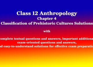 Class 12 Anthropology Chapter 4 Classification of Prehistoric Cultures Solutions Class 12 Anthropology Chapter 4 Classification of Prehistoric Cultures Solutions