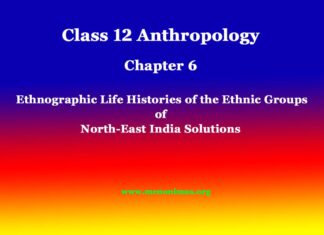 Class 12 Anthropology Chapter 6 Ethnographic Life Histories of the Ethnic Groups of North-East India Solutions Class 12 Anthropology Chapter 6 Ethnographic Life Histories of the Ethnic Groups of North-East India Solutions