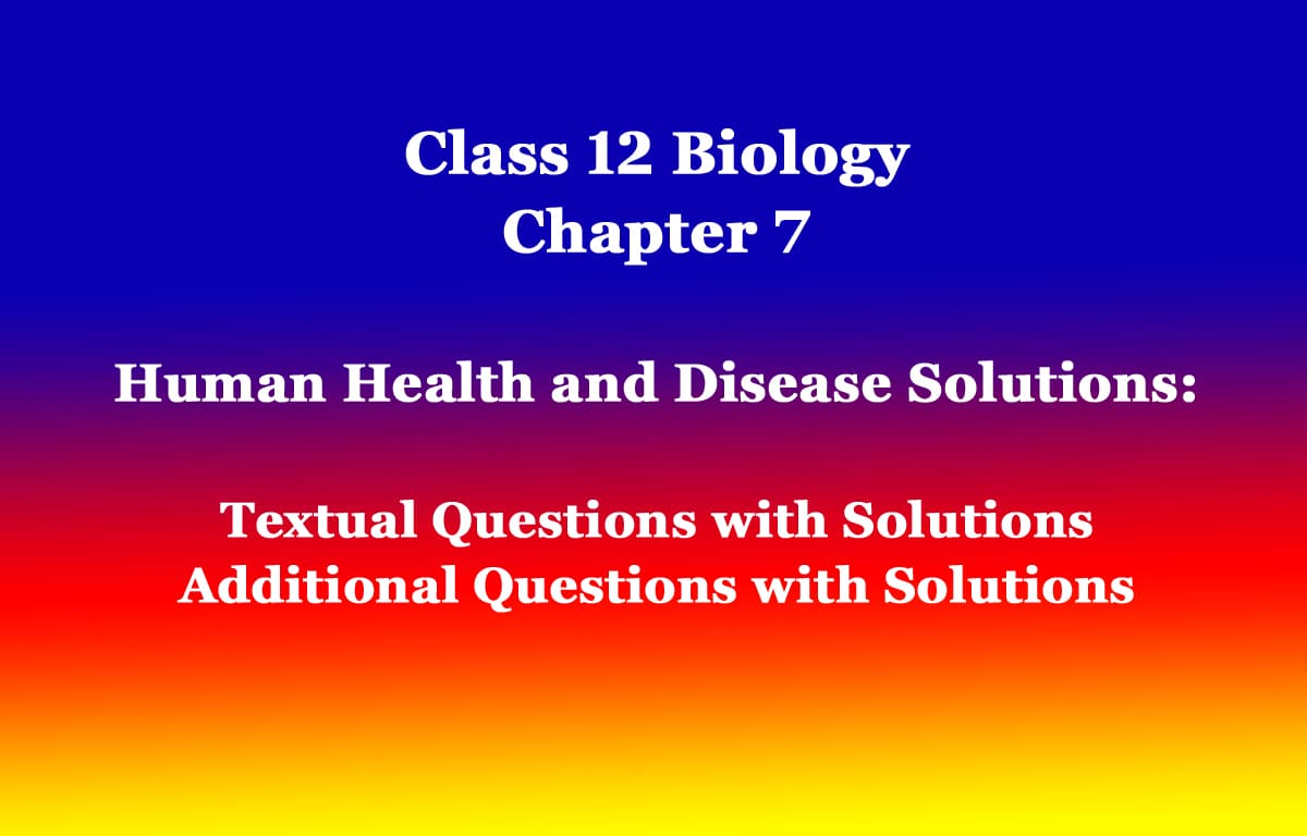 Class 12 Biology Chapter 7 Human Health and Disease Solutions 1 Class 12 Biology Chapter 7 Human Health and Disease Solutions
