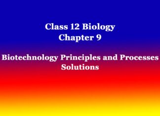 Class 12 Biology Chapter 9 Biotechnology Principles and Processes Solutions Class 12 Biology Chapter 9 Biotechnology Principles and Processes Solutions