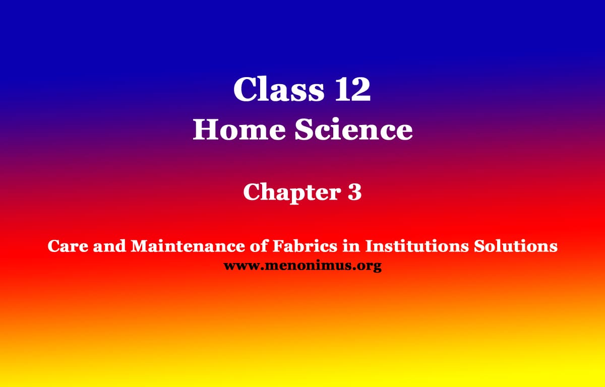 Class 12 Home Science Chapter 3 Care and Maintenance of Fabrics in Institutions Solutions 1 Class 12 Home Science Chapter 3 Care and Maintenance of Fabrics in Institutions Solutions