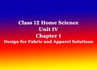 Class 12 Home Science Unit IV Chapter 1 Design for Fabric and Apparel Solutions Class 12 Home Science Unit IV Chapter 1 Design for Fabric and Apparel Solutions