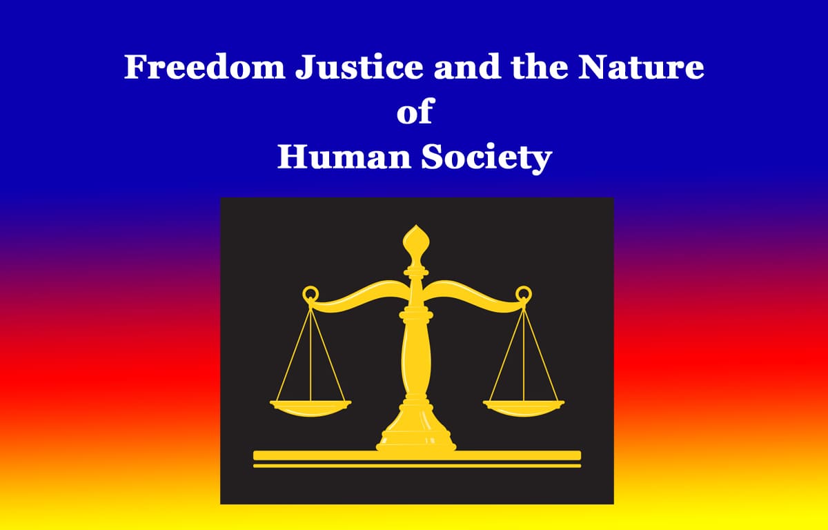 Freedom Justice and the Nature of Human Society 1 Freedom Justice and the Nature of Human Society